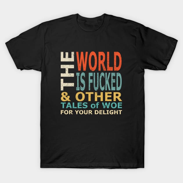 The World is Fucked (Distressed) T-Shirt by Sifs Store